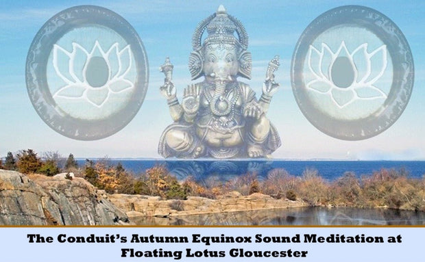 The Conduit’s Autumn Equinox Sound Meditation Sat Sept 23rd 6:00pm & 8:00pm - Floating Lotus